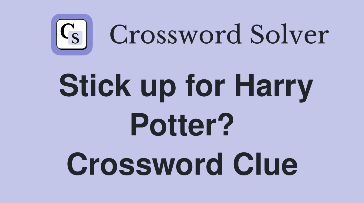 Stick up for Harry Potter? Crossword Clue