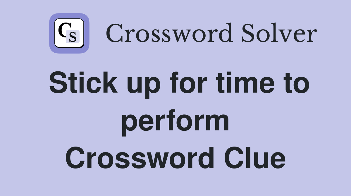 Stick up for time to perform Crossword Clue