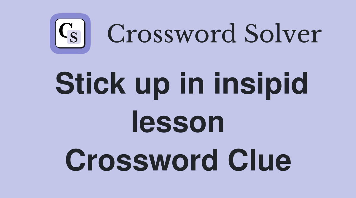 Stick up in insipid lesson Crossword Clue