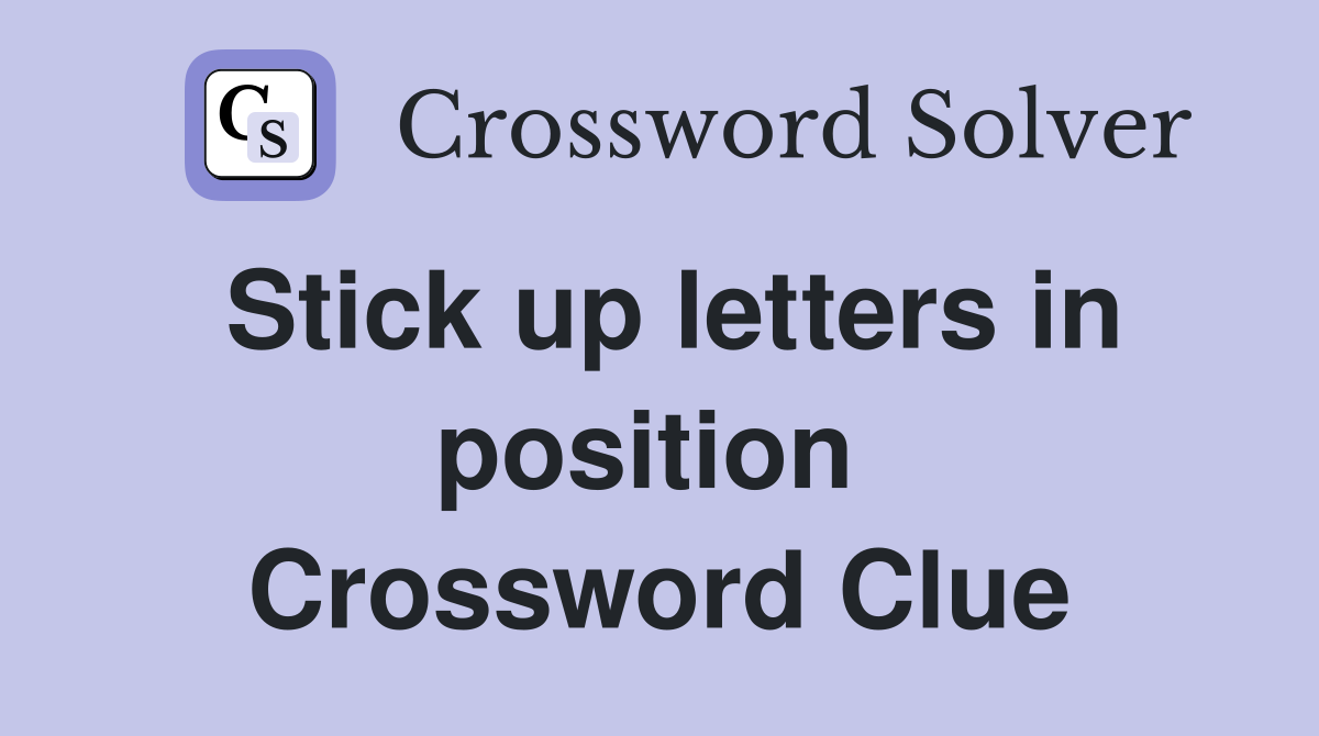 Stick up letters in position  Crossword Clue