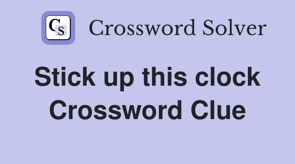 Stick up this clock  Crossword Clue