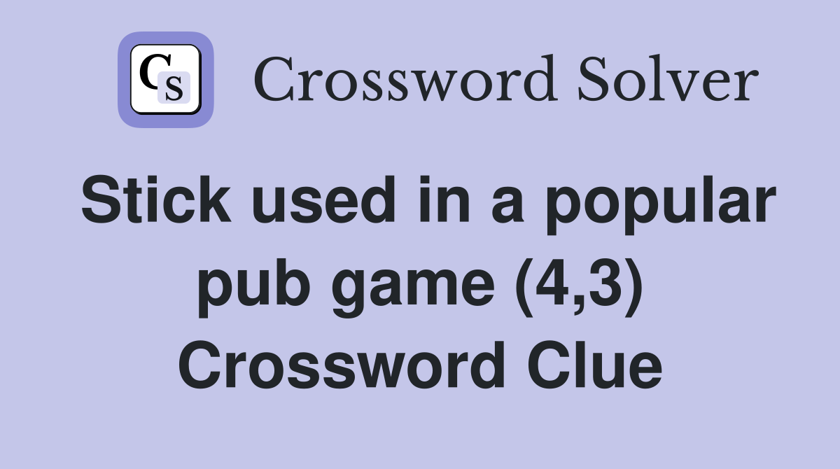 Stick used in a popular pub game (4,3) Crossword Clue