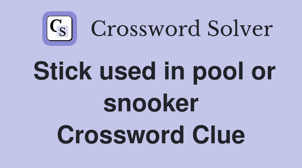 Stick used in pool or snooker Crossword Clue