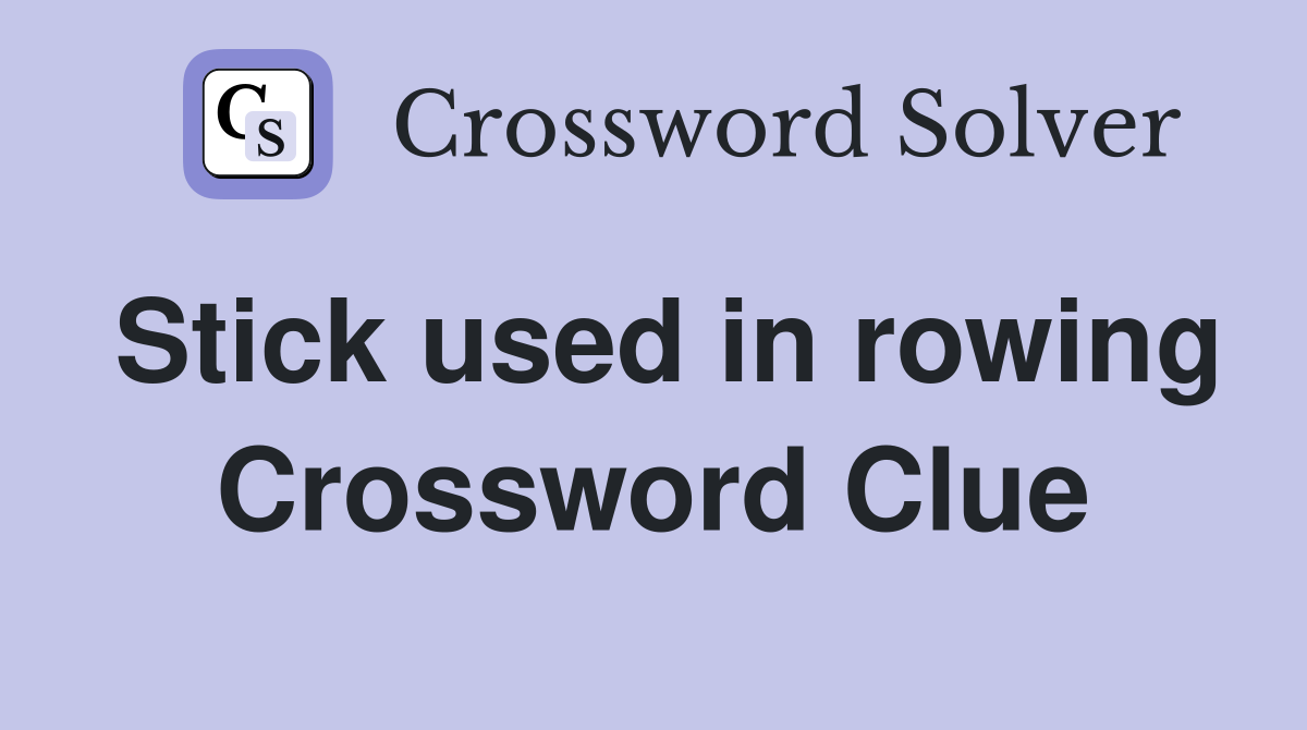 Stick used in rowing Crossword Clue