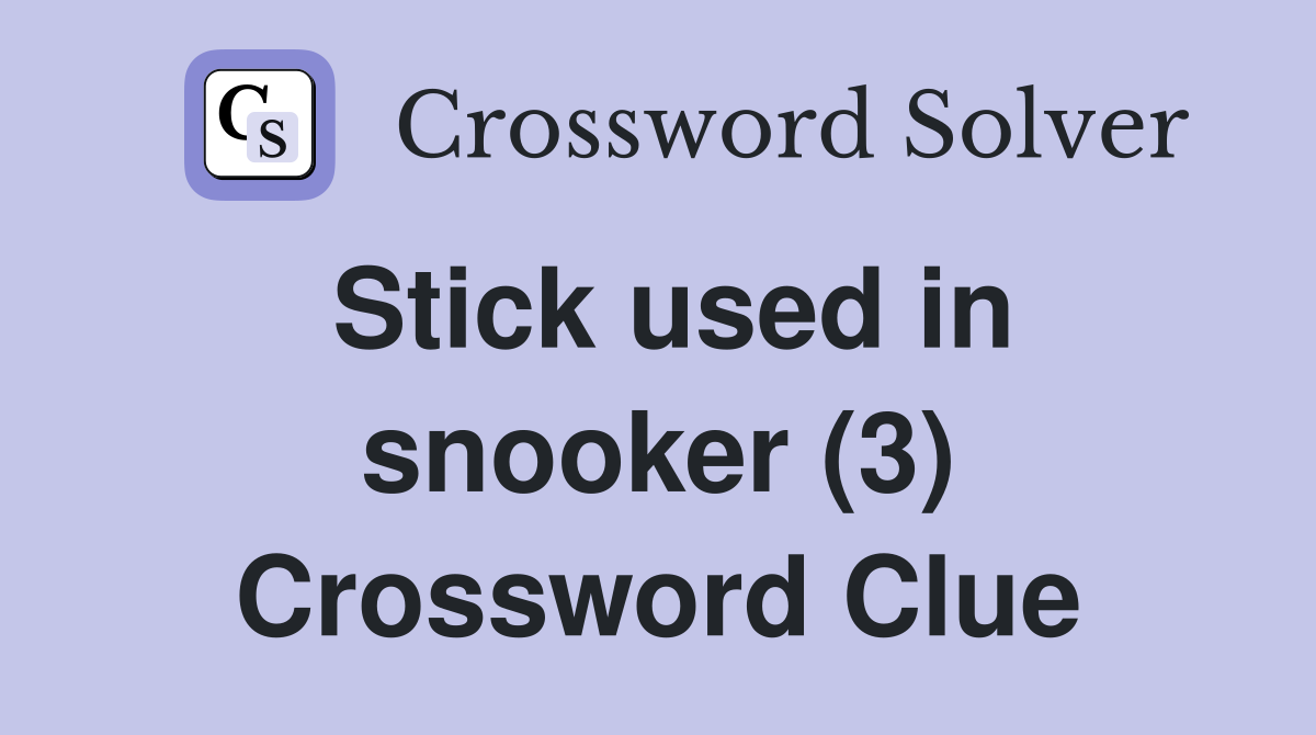 Stick used in snooker (3) Crossword Clue