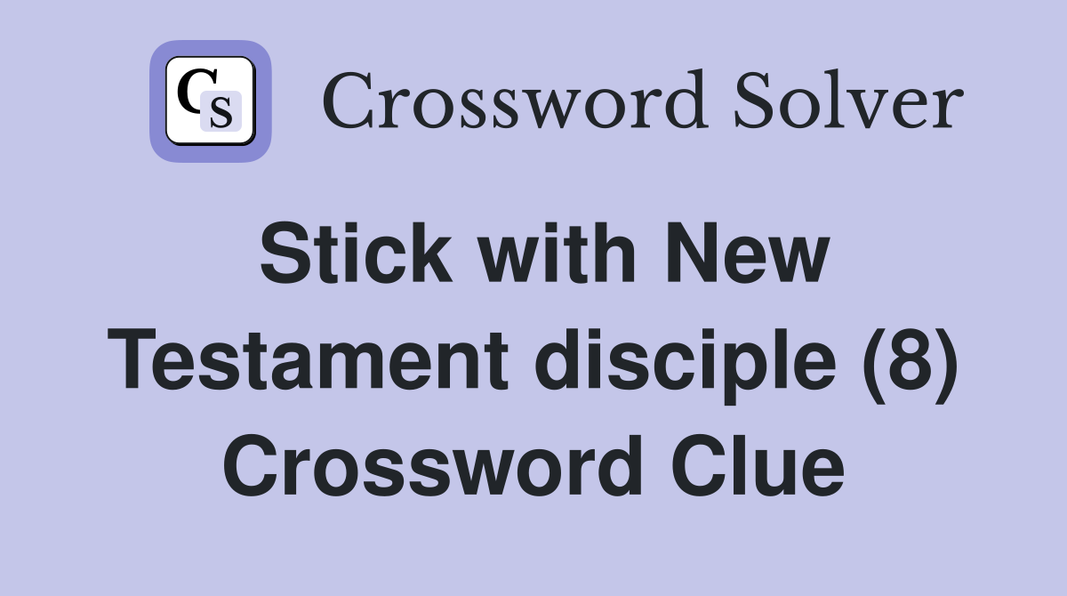 Stick with New Testament disciple (8) Crossword Clue