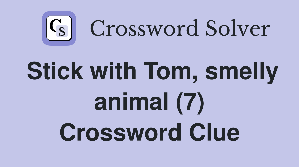 Stick with Tom, smelly animal (7) Crossword Clue