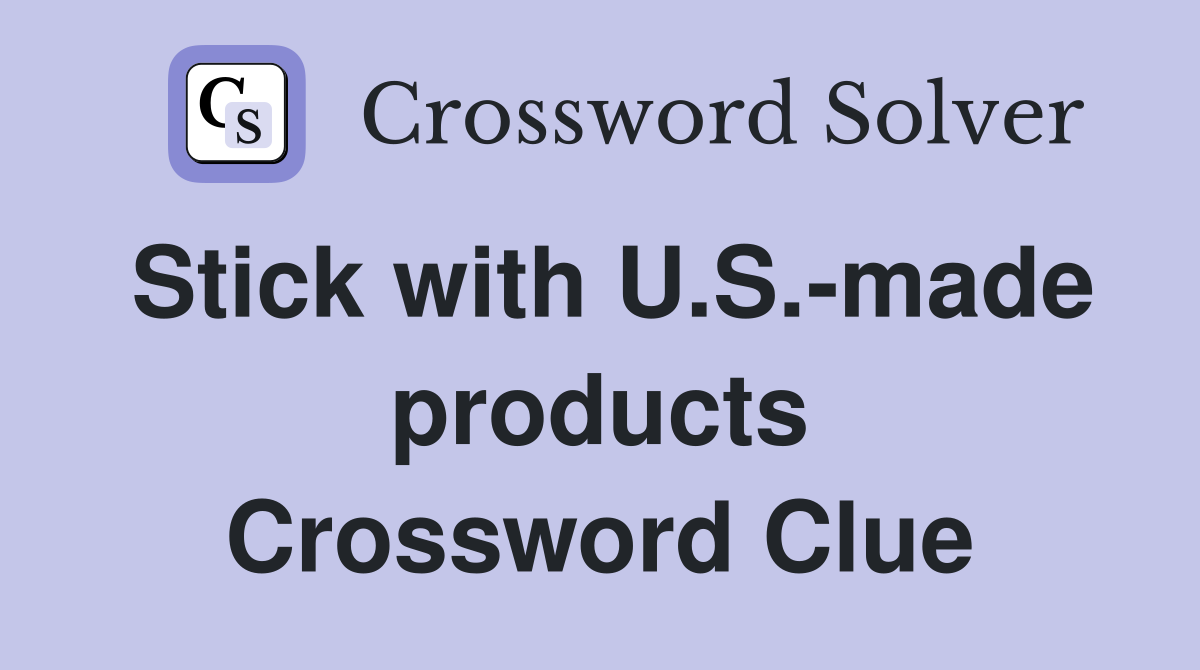 Stick with U.S.-made products Crossword Clue