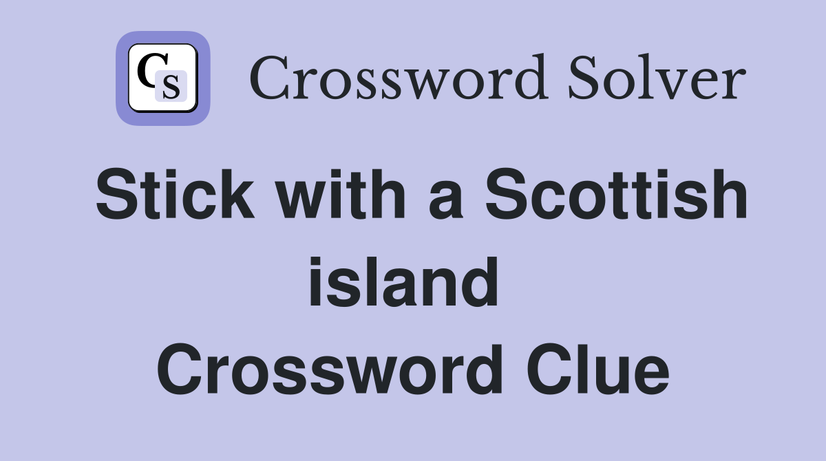 Stick with a Scottish island  Crossword Clue