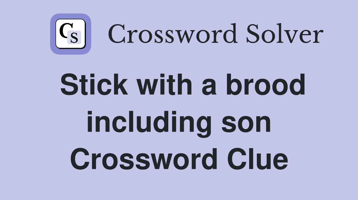 Stick with a brood including son Crossword Clue