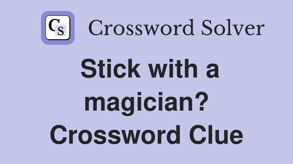 Stick with a magician? Crossword Clue