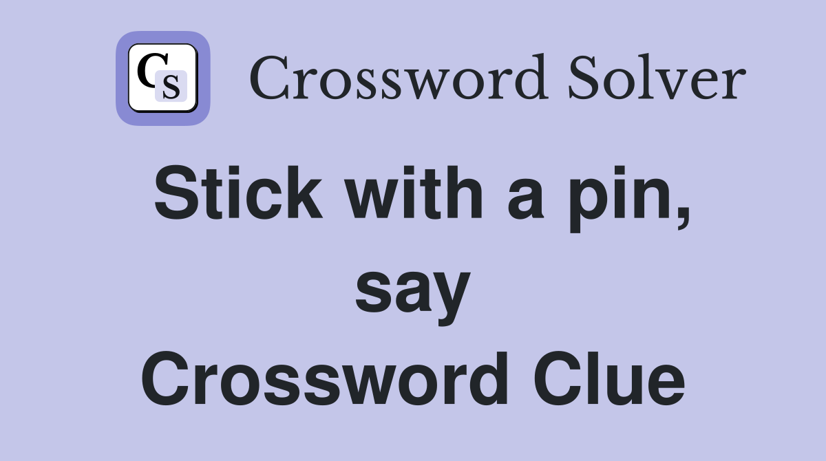 Stick with a pin, say Crossword Clue