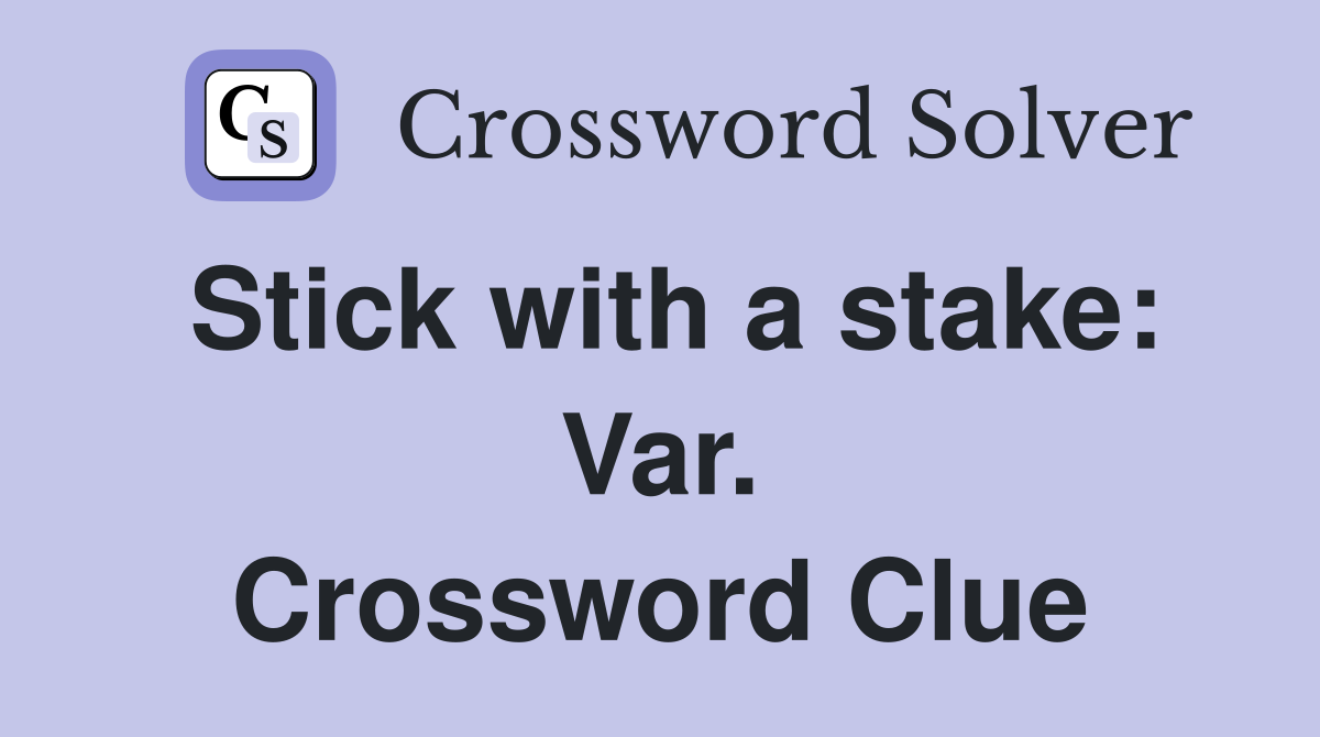 Stick with a stake: Var. Crossword Clue