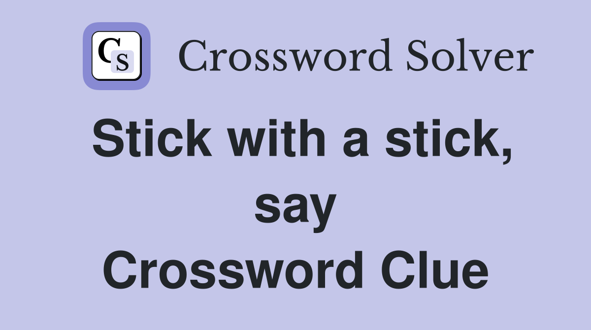 Stick with a stick, say Crossword Clue