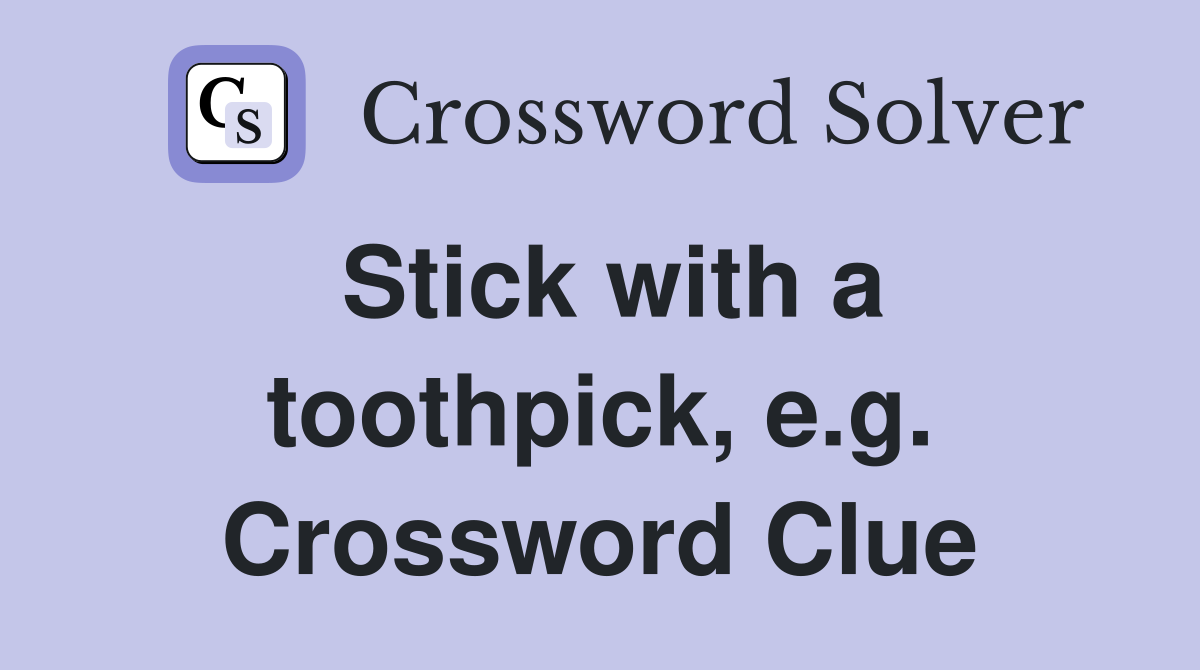 Stick with a toothpick, e.g. Crossword Clue