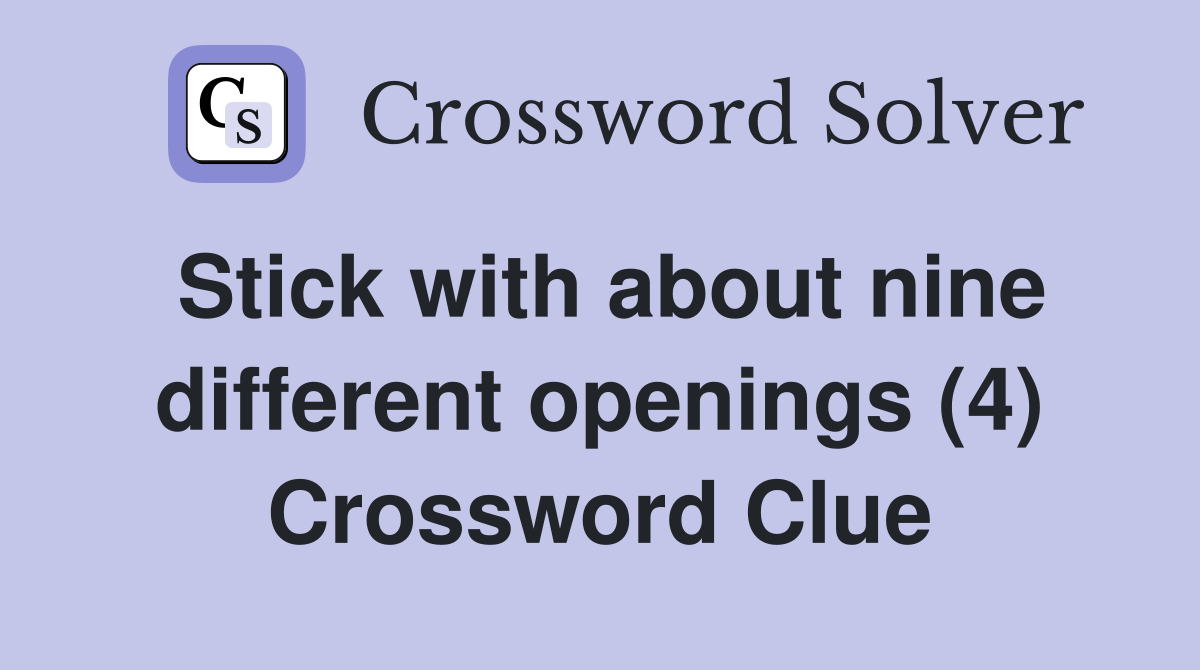 Stick with about nine different openings (4) Crossword Clue