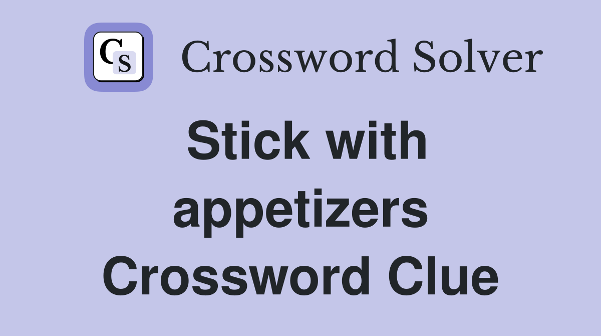 Stick with appetizers Crossword Clue