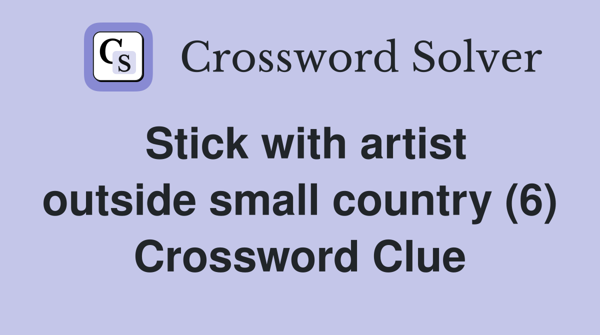Stick with artist outside small country (6) Crossword Clue