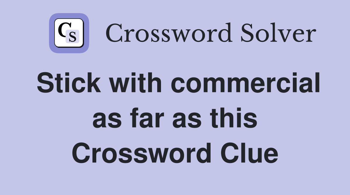 Stick with commercial as far as this Crossword Clue
