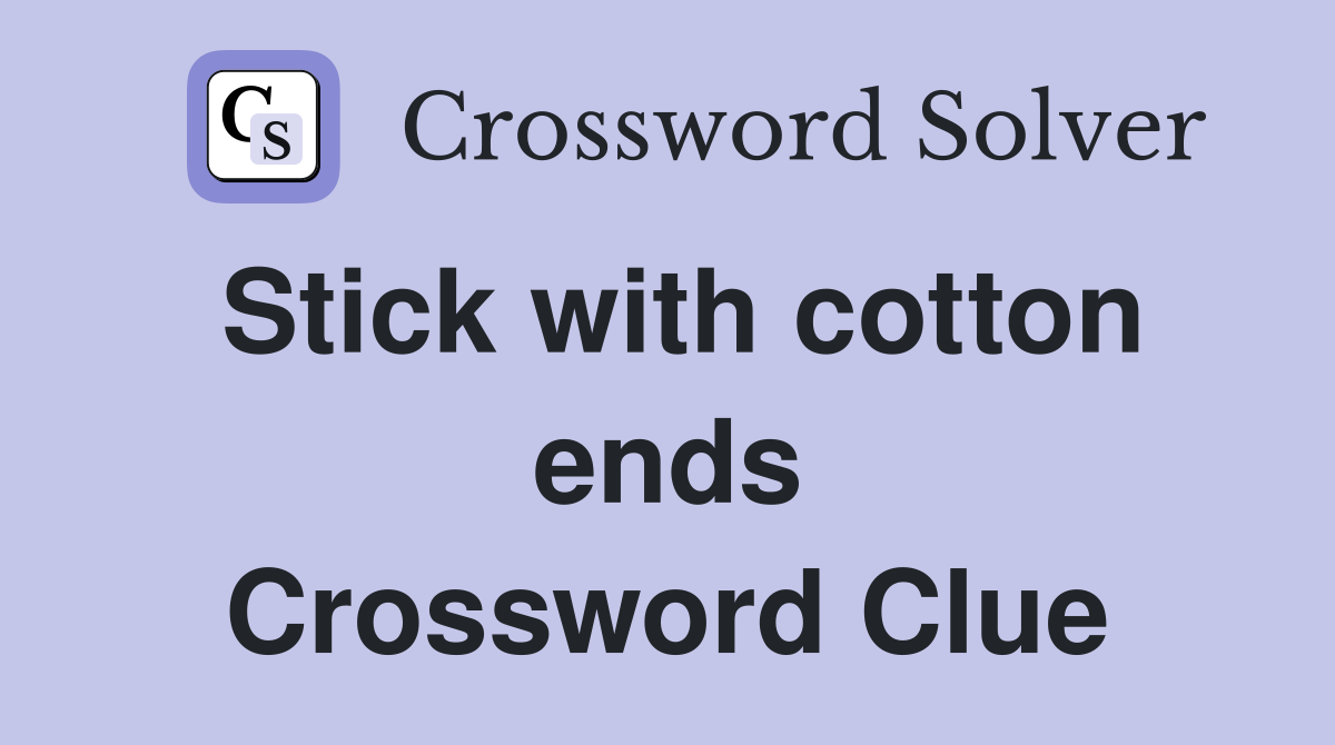 Stick with cotton ends Crossword Clue