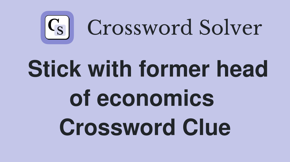 Stick with former head of economics  Crossword Clue