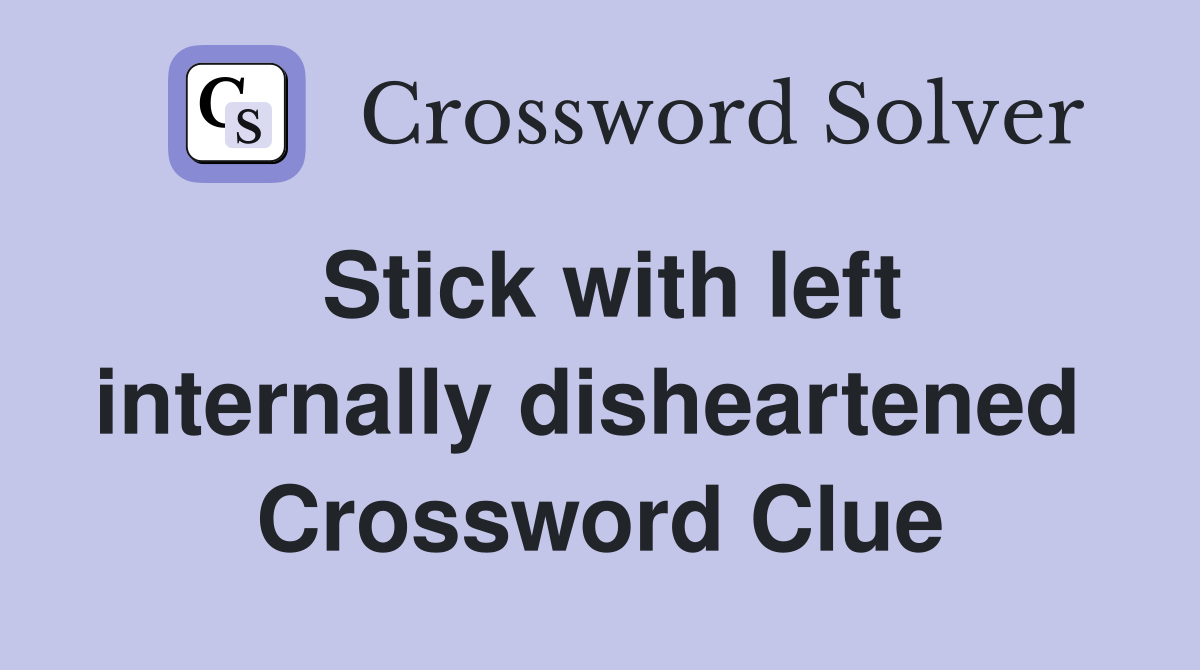 Stick with left internally disheartened  Crossword Clue