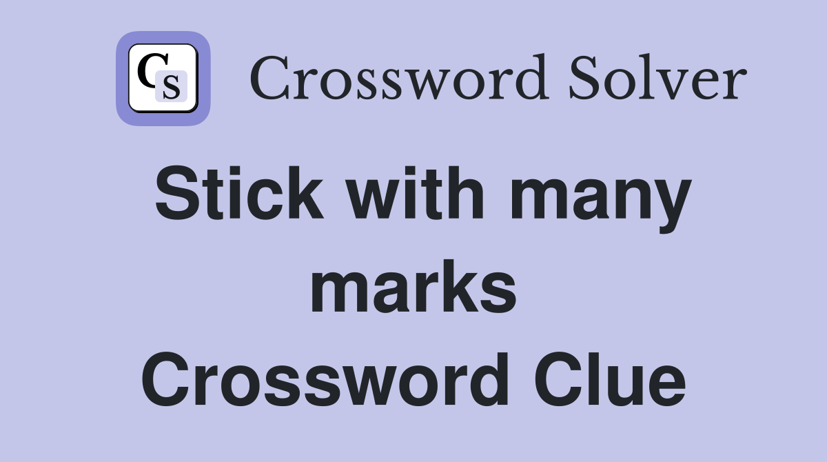 Stick with many marks Crossword Clue