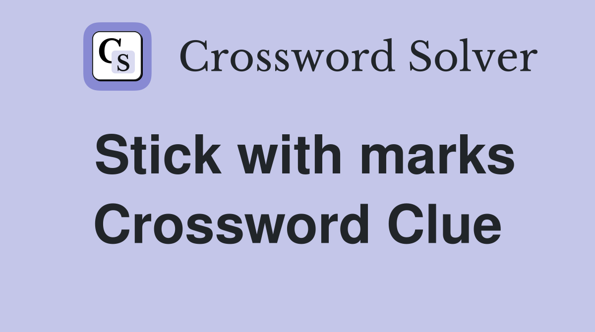 Stick with marks Crossword Clue