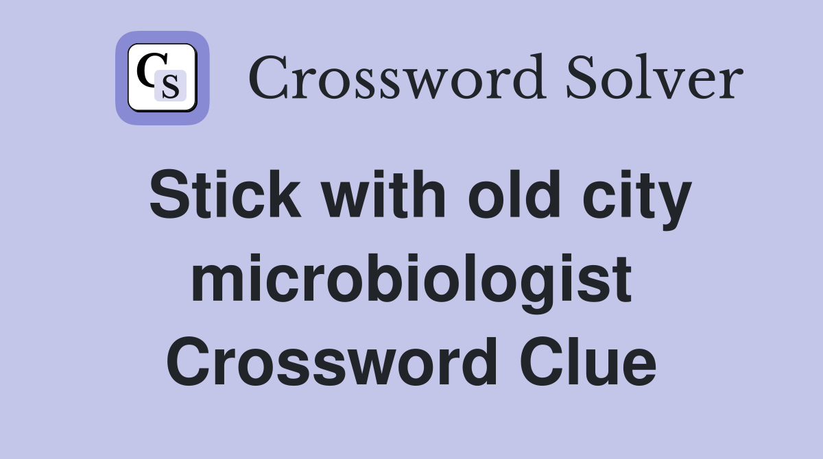 Stick with old city microbiologist Crossword Clue