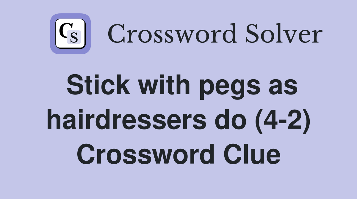 Stick with pegs as hairdressers do (4-2) Crossword Clue
