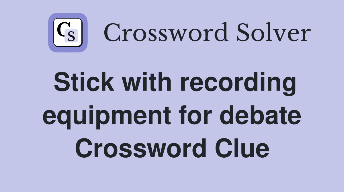 Stick with recording equipment for debate Crossword Clue