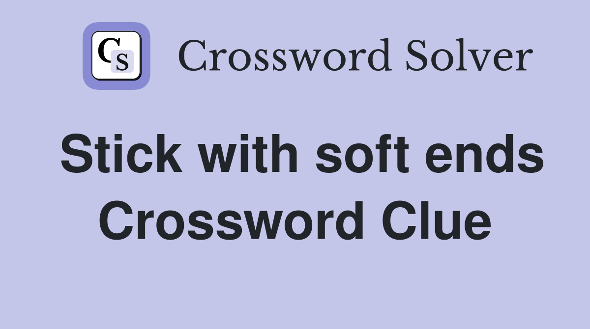 Stick with soft ends Crossword Clue