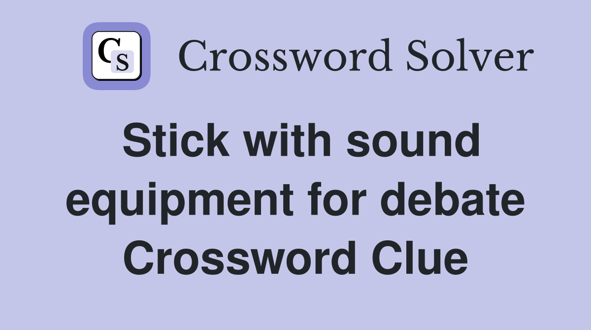 Stick with sound equipment for debate Crossword Clue