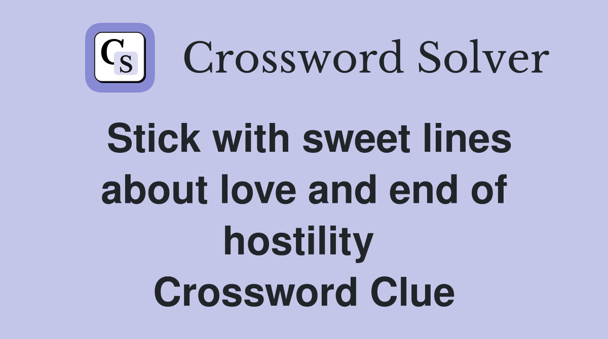 Stick with sweet lines about love and end of hostility  Crossword Clue