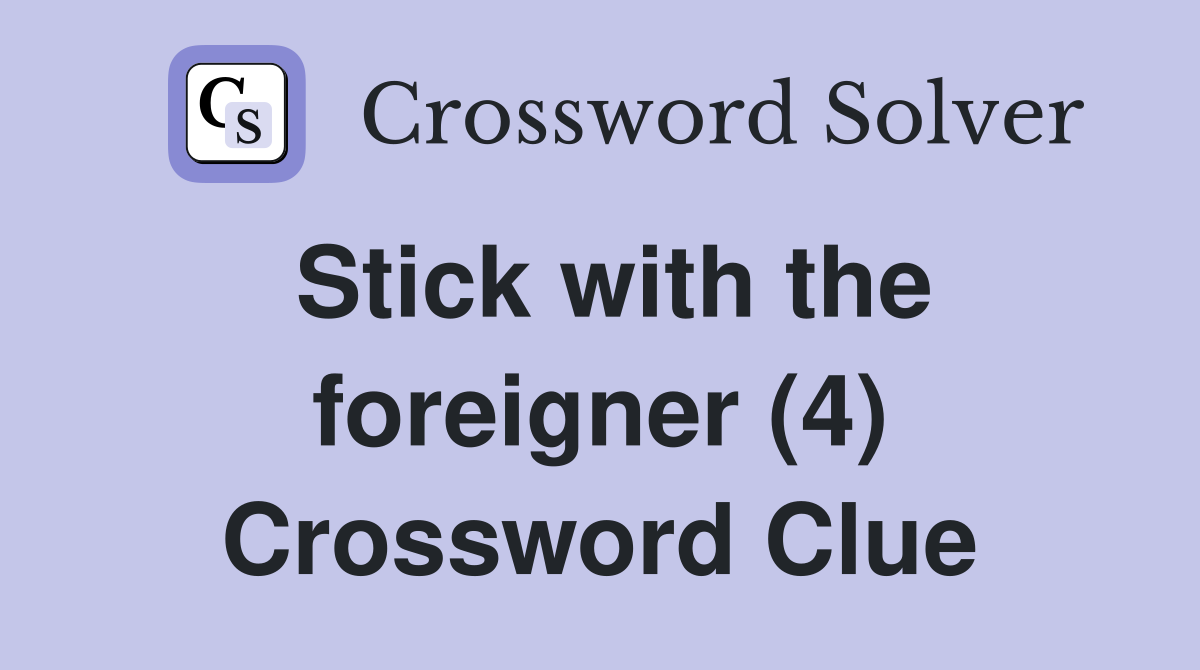 Stick with the foreigner (4) Crossword Clue