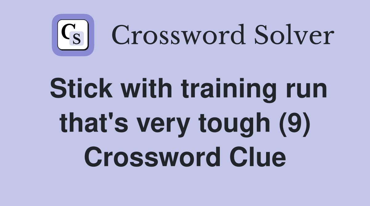 Stick with training run that's very tough (9) Crossword Clue