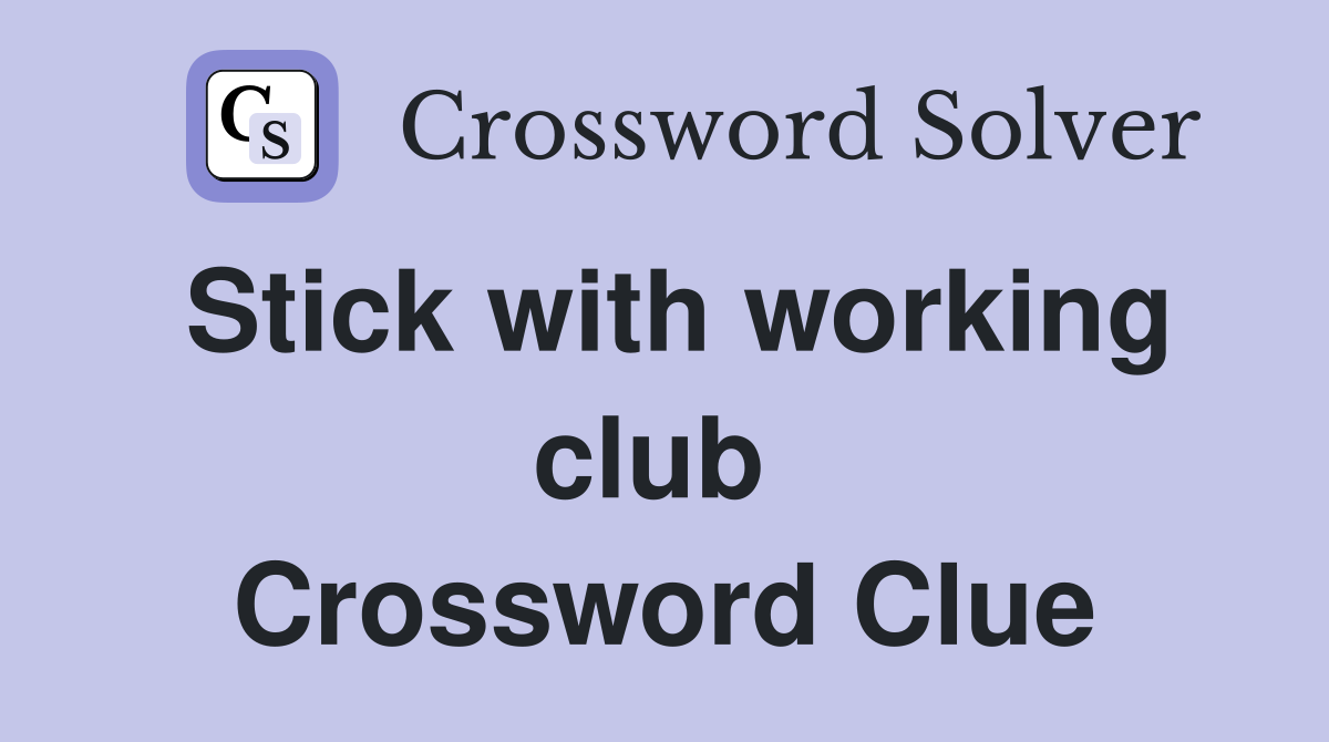 Stick with working club  Crossword Clue