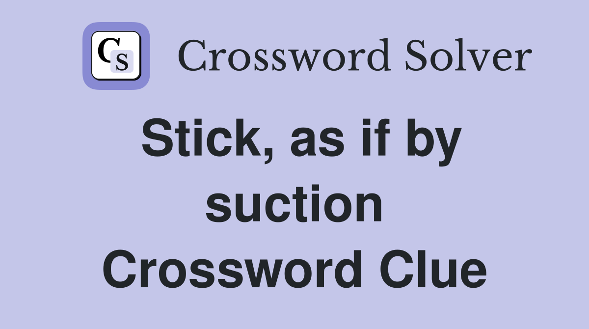 Stick, as if by suction Crossword Clue