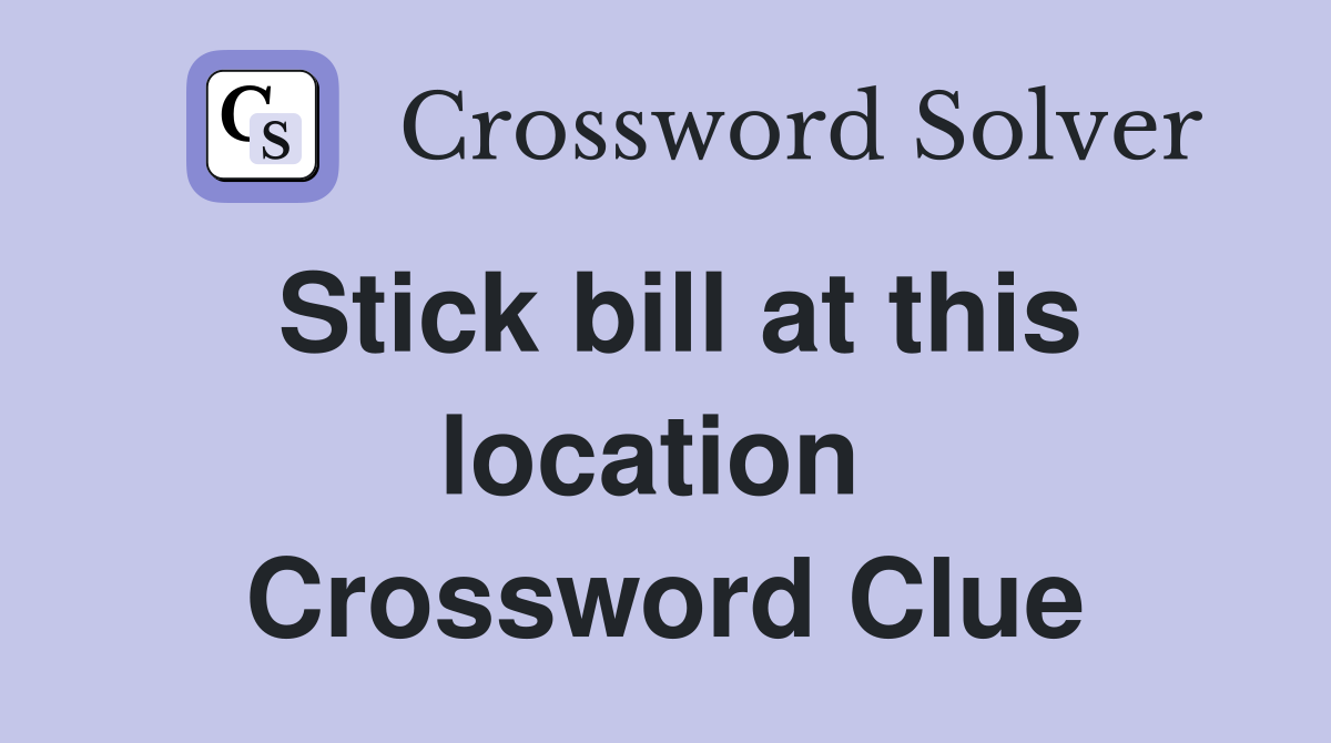 Stick bill at this location  Crossword Clue