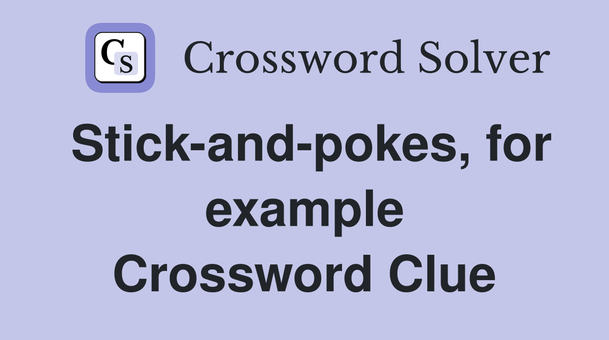 Stick-and-pokes, for example Crossword Clue