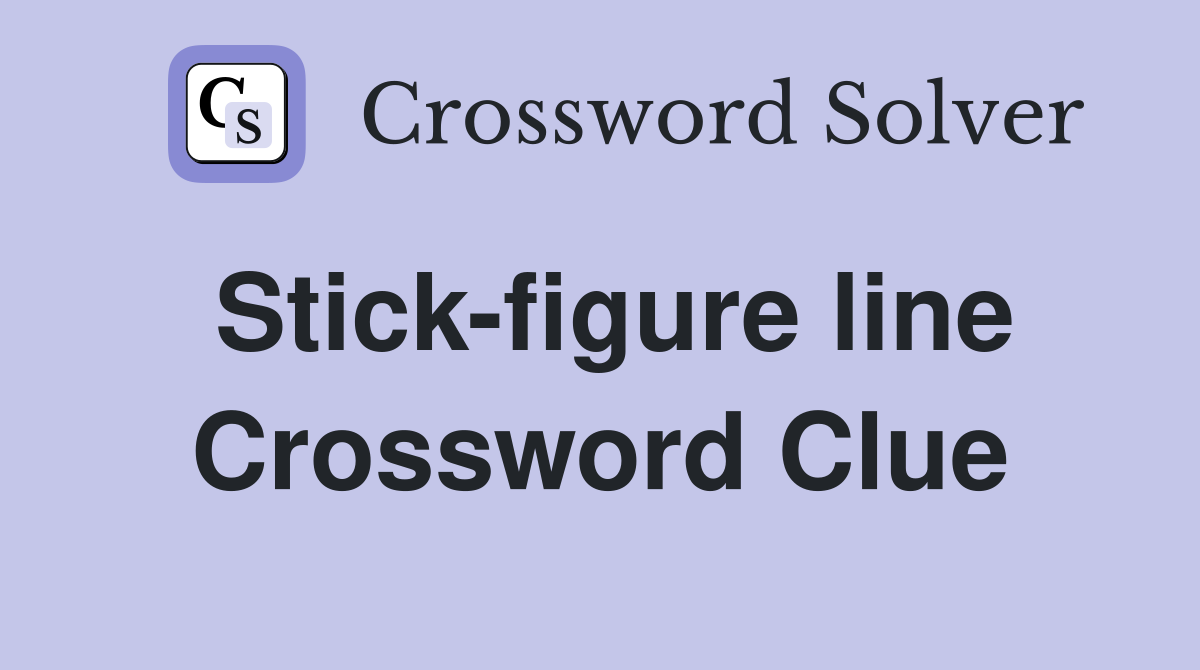 Stick-figure line Crossword Clue