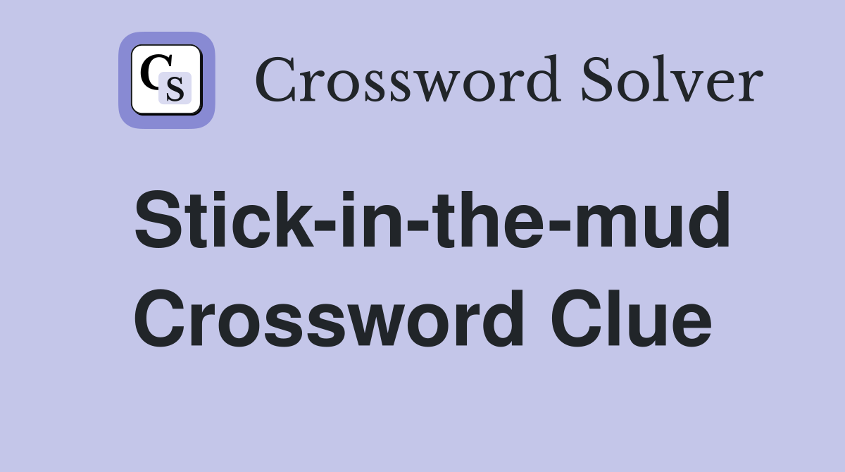 Stick in the mud Crossword Clue Answers Crossword Solver