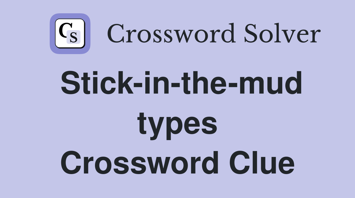 Stick-in-the-mud types Crossword Clue