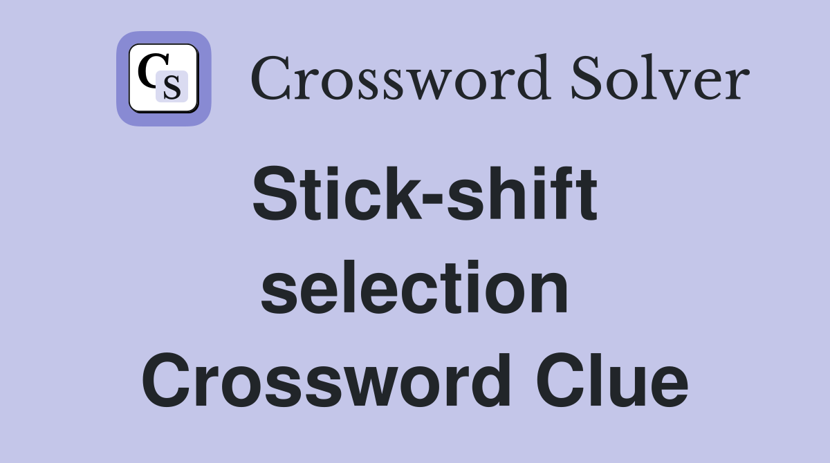 Stick-shift selection Crossword Clue