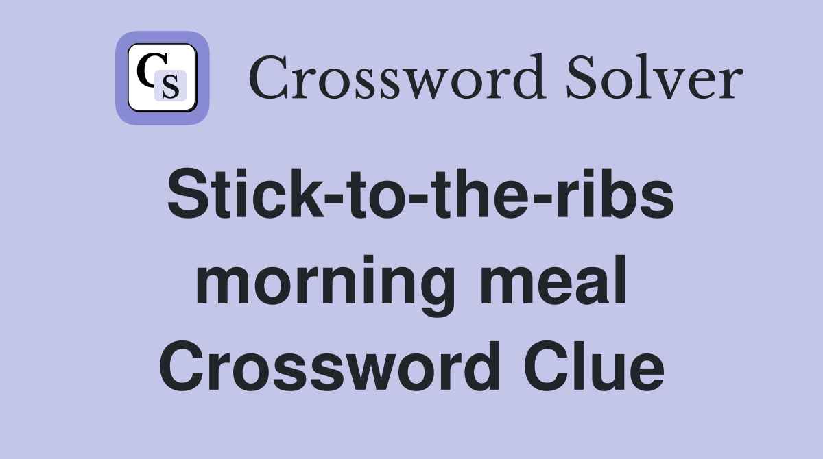 Stick-to-the-ribs morning meal Crossword Clue