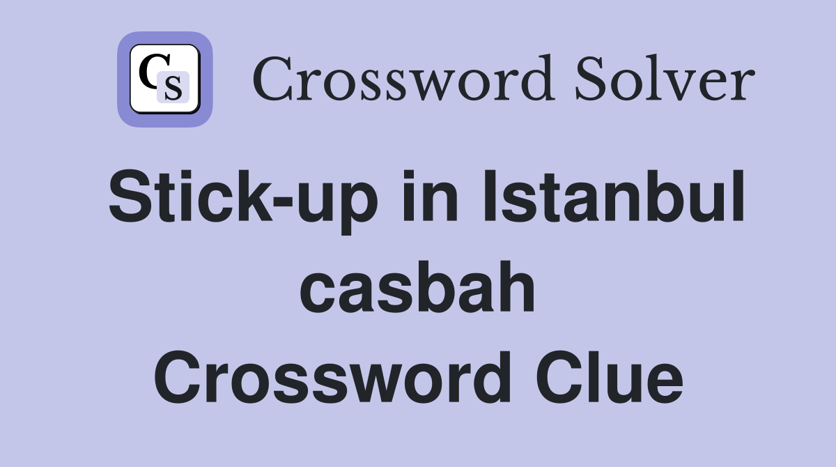 Stick-up in Istanbul casbah Crossword Clue