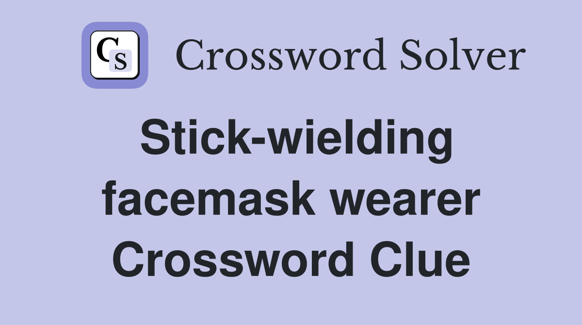 Stick-wielding facemask wearer Crossword Clue