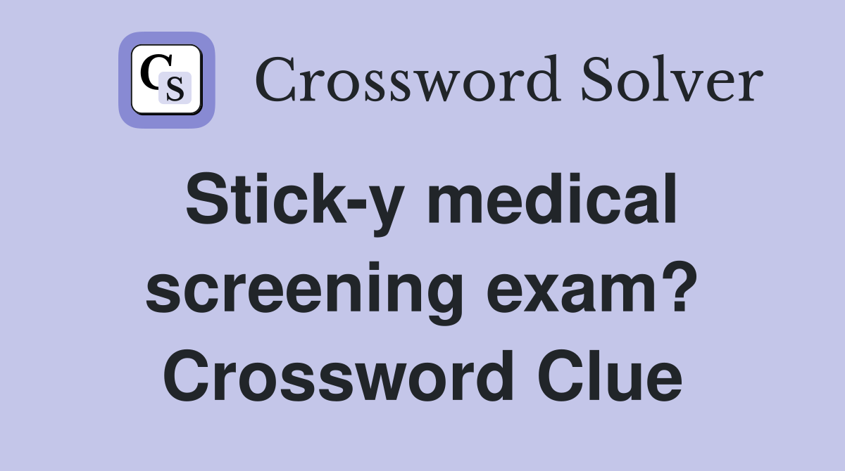 Stick-y medical screening exam? Crossword Clue