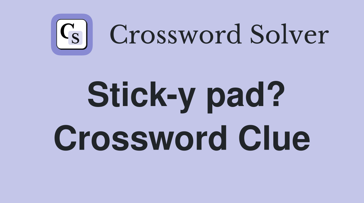 Stick-y pad? Crossword Clue