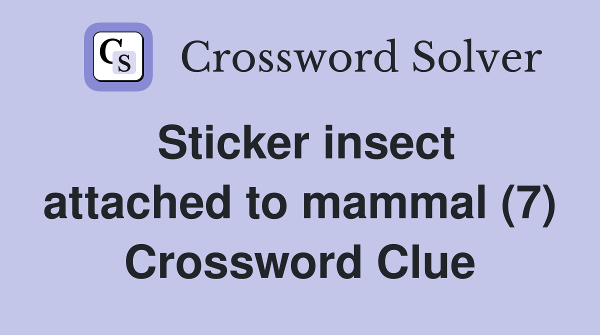 Sticker insect attached to mammal (7) Crossword Clue